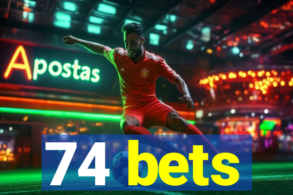 74 bets
